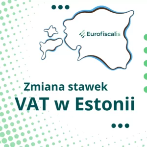 vat w Estonii Zmiana stawek VAt w Estonii Pełnomocnik VAT w Estonii Przedstawiciel VAT w Estonii Rejestracja VAT w Estonii Deklaracje VAT w Estonii