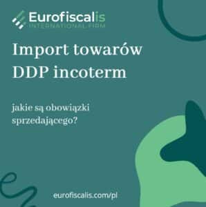 import ddp incoterm eurofiscalis warunki ddp korzyści ddp obowiązki ddp przy imporcie