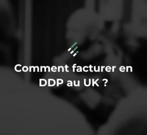 facturer en DDP au Royaume-Uni