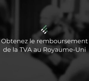 Remboursement de la TVA au Royaume-Uni